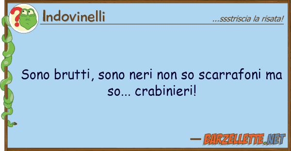 Indovinelli sono brutti, sono neri so scarrafoni
