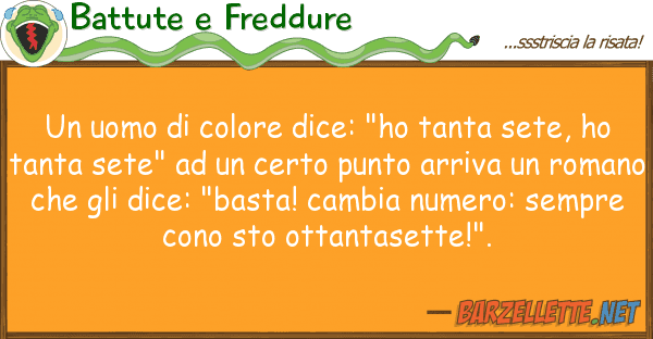 Battute e Freddure uomo colore dice: "ho tanta sete,