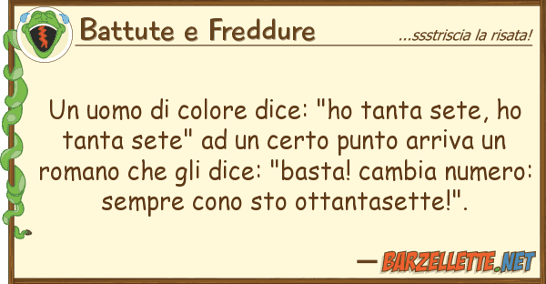 Battute e Freddure uomo colore dice: "ho tanta sete,