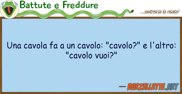 Battute e Freddure cavola fa cavolo: "cavolo?"