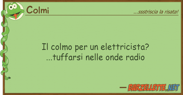Colmi colmo elettricista?...tuffarsi