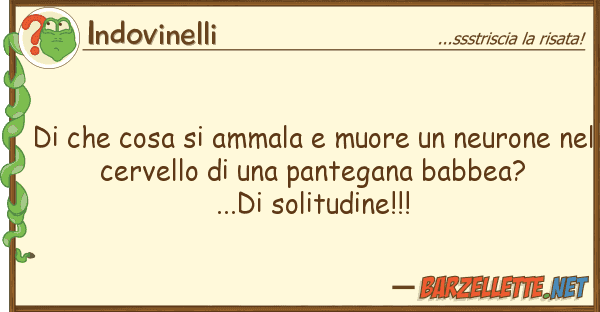 Indovinelli cosa ammala muore neurone