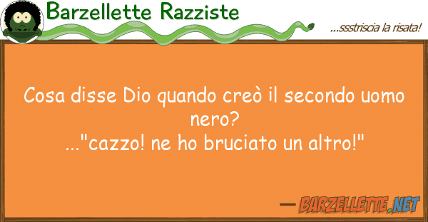 Barzellette Razziste cosa disse dio quando creò secondo u