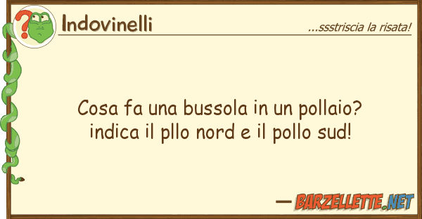 Indovinelli cosa fa bussola pollaio? indi