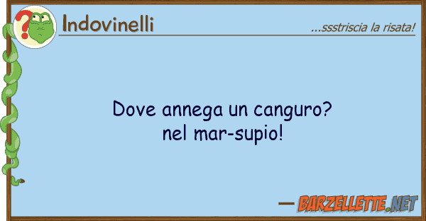 Indovinelli annega canguro? mar-supio!