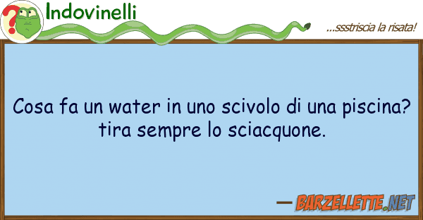 Indovinelli cosa fa water scivolo p