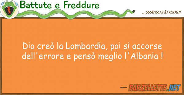 Battute e Freddure dio creò lombardia, poi accorse d