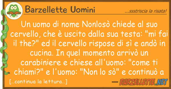 Barzellette Uomini uomo nome nonlosò chiede