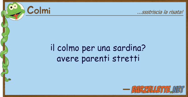 Colmi colmo sardina? avere parenti