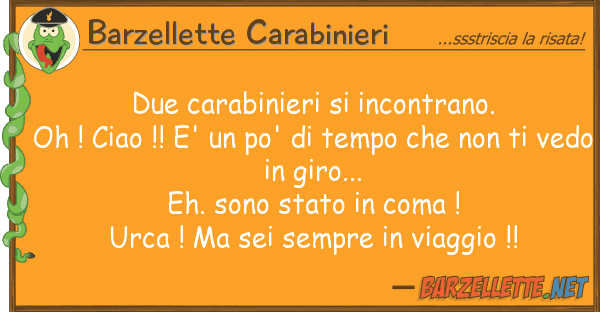 Barzellette Carabinieri due carabinieri incontrano. oh ! cia