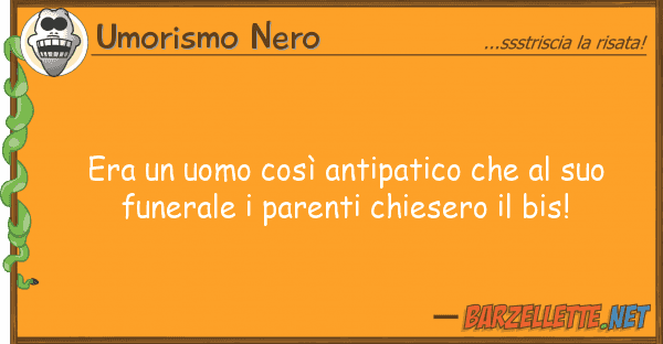 Umorismo Nero era uomo così antipatico