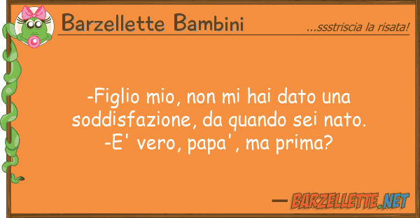 Barzellette Bambini -figlio mio, hai dato soddisf
