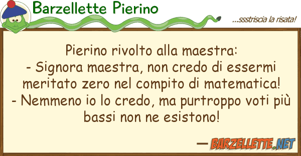 Barzellette Pierino pierino rivolto maestra: - signora