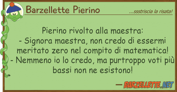 Barzellette Pierino pierino rivolto maestra: - signora