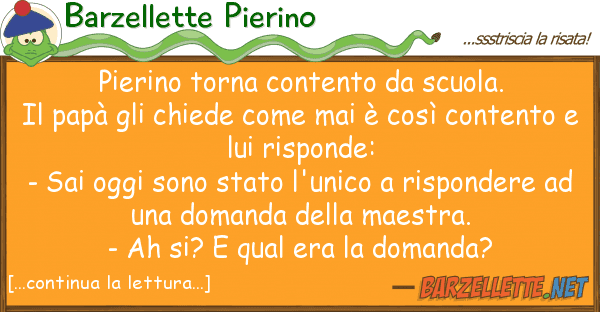 Barzellette Pierino pierino torna contento scuola. il pa