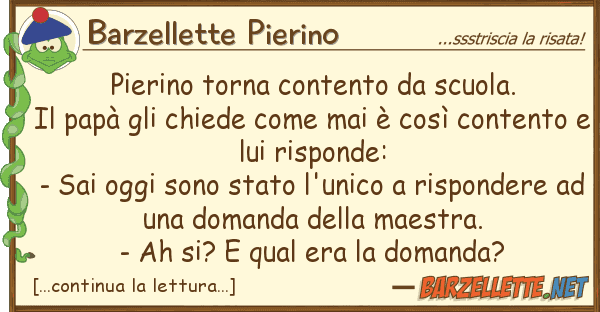 Barzellette Pierino pierino torna contento scuola. il pa