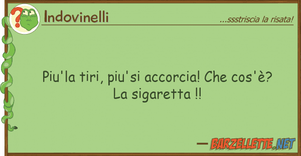 Indovinelli piu'la tiri, piu'si accorcia! cos'è