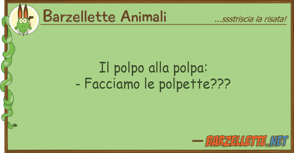 Barzellette Animali polpo polpa: - facciamo polp