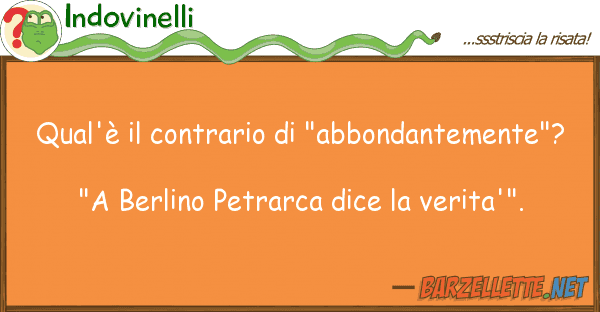 Indovinelli qual'è contrario "abbondantemente
