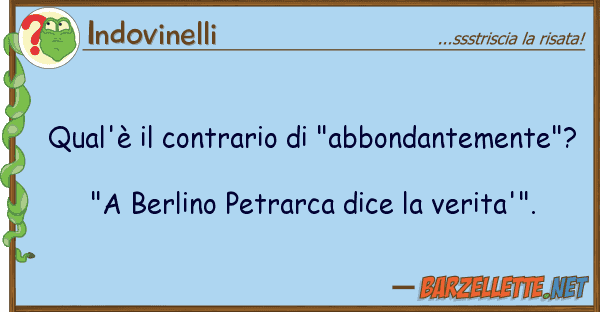 Indovinelli qual'è contrario "abbondantemente