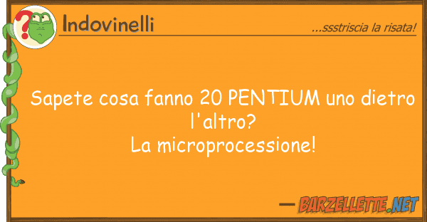 Indovinelli sapete cosa fanno 20 pentium dietro
