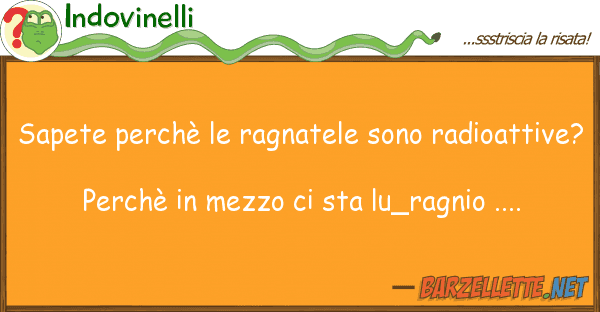 Indovinelli sapete perchè ragnatele sono radioat