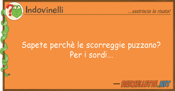 Indovinelli sapete perchè scorreggie puzzano? p