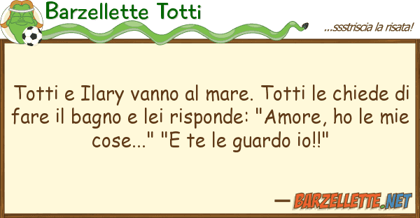 Barzellette Totti totti ilary vanno mare. totti ch