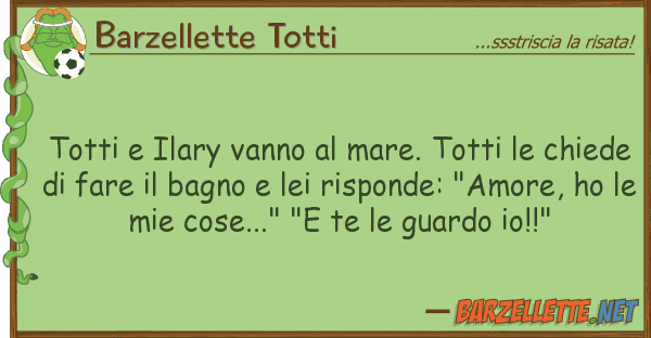 Barzellette Totti totti ilary vanno mare. totti ch