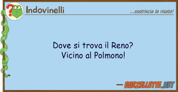 Indovinelli trova reno? vicino polmon
