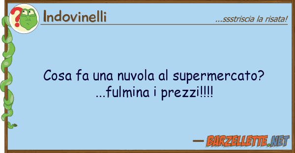 Indovinelli cosa fa nuvola supermercato? ...f