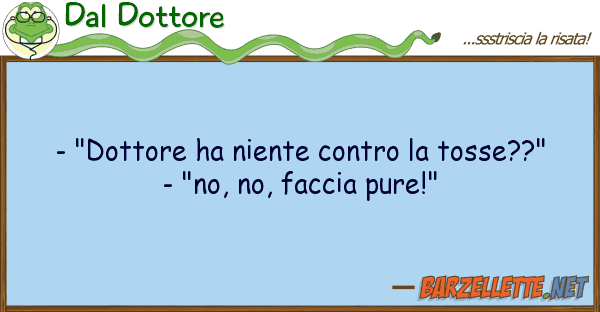 Dal Dottore - "dottore ha niente tosse??"