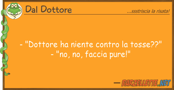 Dal Dottore - "dottore ha niente tosse??"