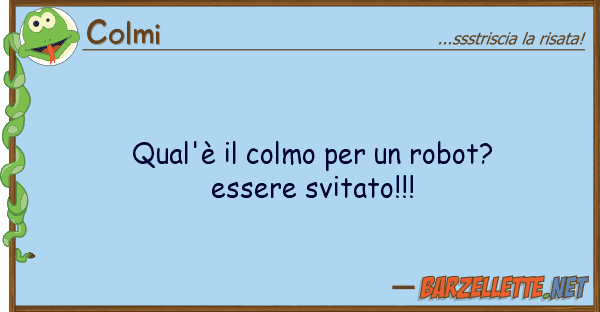 Colmi qual'è colmo robot? essere sv