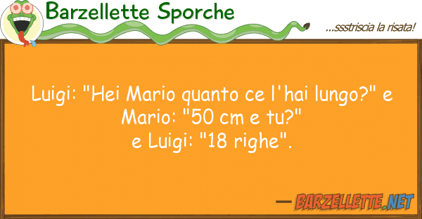 Barzellette Sporche luigi: "hei mario ce l'hai lungo?