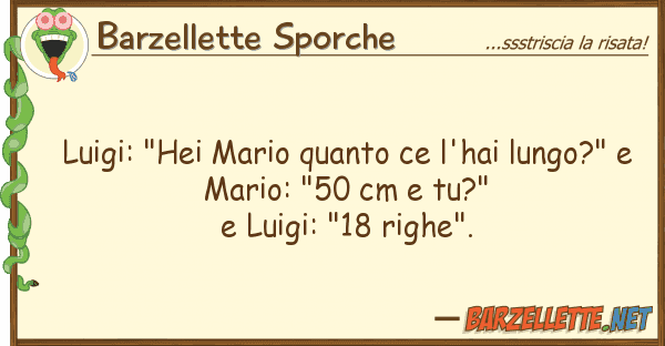 Barzellette Sporche luigi: "hei mario ce l'hai lungo?