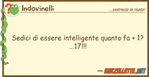 Indovinelli sedici essere intelligente fa