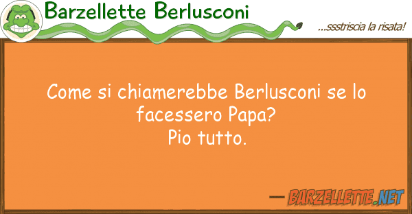 Barzellette Berlusconi chiamerebbe berlusconi fac