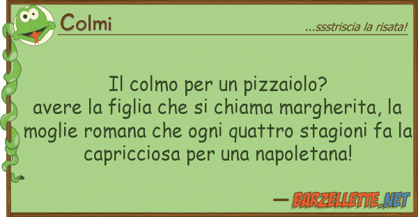 Colmi colmo pizzaiolo? avere figl