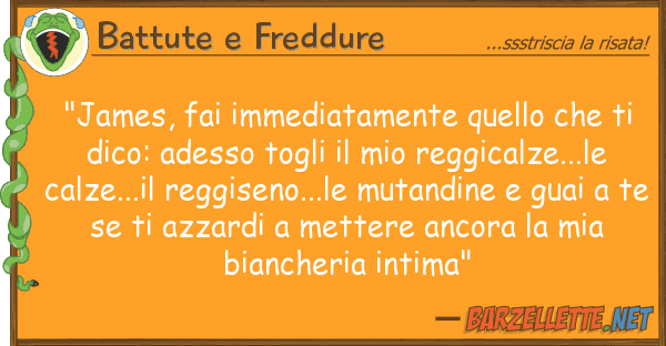 Battute e Freddure "james, fai immediatamente