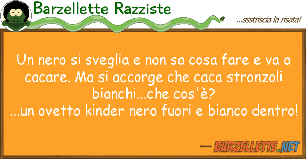Barzellette Razziste nero sveglia sa cosa fare