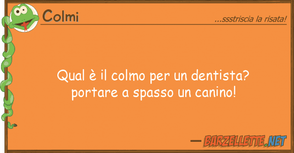 Colmi qual è colmo dentista? portar