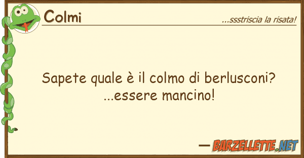 Colmi sapete è colmo berlusconi?.