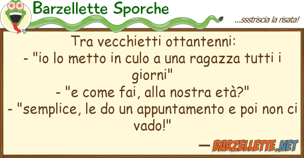 Barzellette Sporche vecchietti ottantenni: - "io met