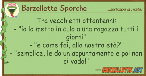 Barzellette Sporche vecchietti ottantenni: - "io met