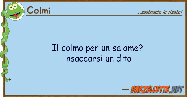 Colmi colmo salame? insaccarsi