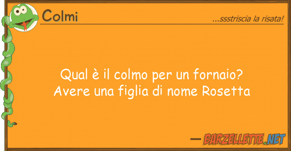 Colmi qual è colmo fornaio? avere