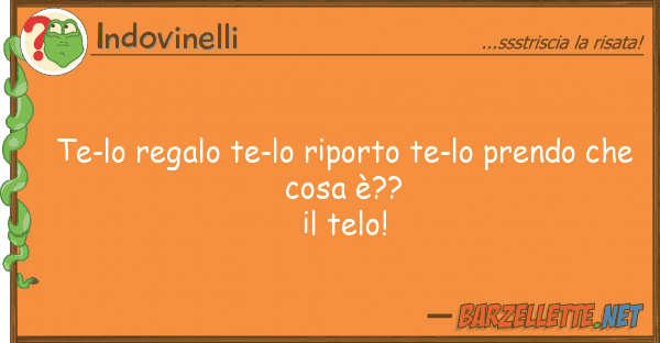Indovinelli te-lo regalo te-lo riporto te-lo prendo