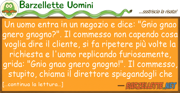 Barzellette Uomini uomo entra negozio dice: "gni
