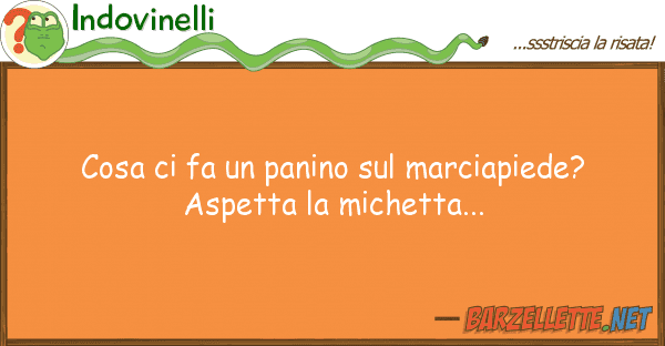 Indovinelli cosa fa panino marciapiede?